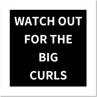 watch out for the big curls Posters and Art